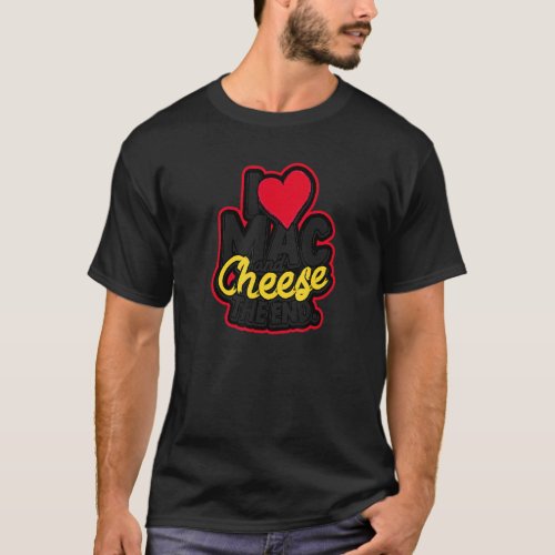 I Love Mac And Cheese The End  Cheesy Parmesan M T_Shirt