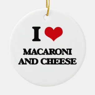I love Macaroni And Cheese Ceramic Ornament