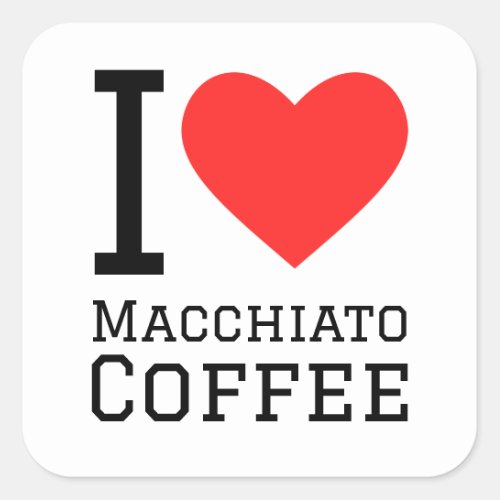 I love macchiato coffe square sticker