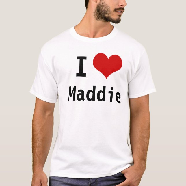 I Love Maddie T-Shirt (Front)