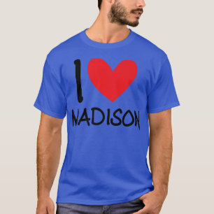 I Love Madison Name Personalized Girl Woman BFF Fr T-Shirt