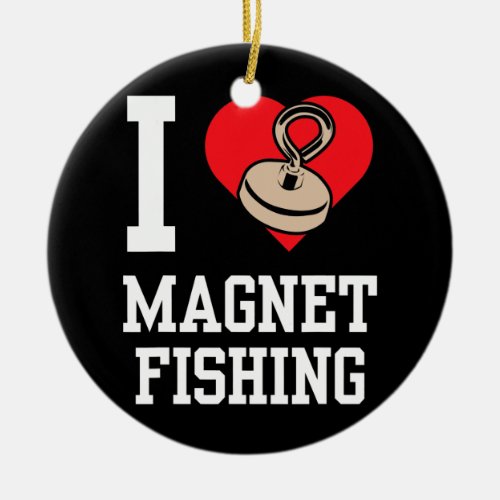 I Love Magnet Fishing Fisherman Magnets Fisher  Ceramic Ornament