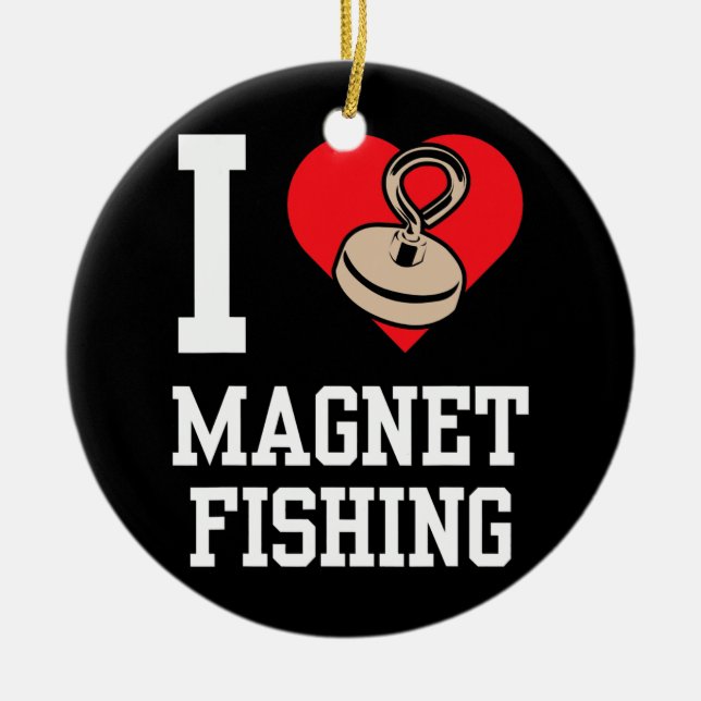 I Love Magnet Fishing Fisherman Magnets Fisher  Ceramic Ornament (Front)