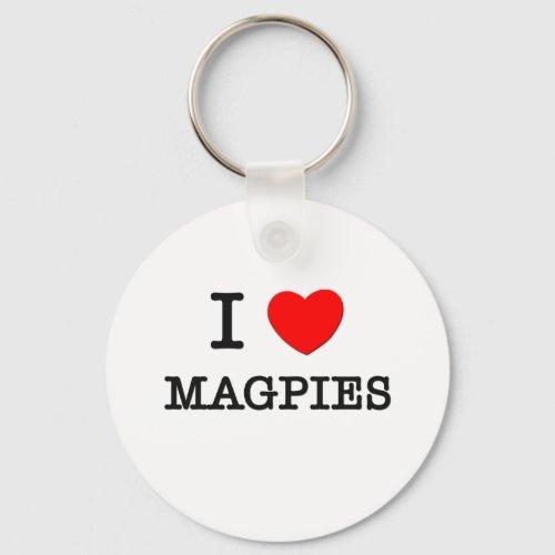 I Love Magpies Keychain