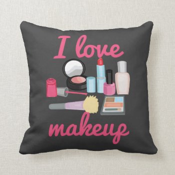 I Love Makeup Decorative Throw Pillow by totallypainted at Zazzle