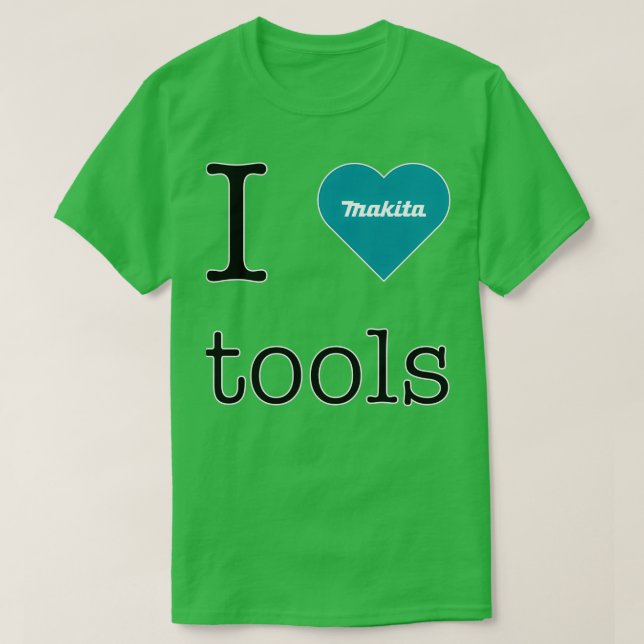 I love Makita tools  T-Shirt (Design Front)