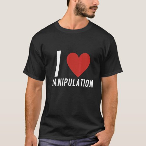 I Love Manipulation Cool I Heart Manipulation Funn T_Shirt