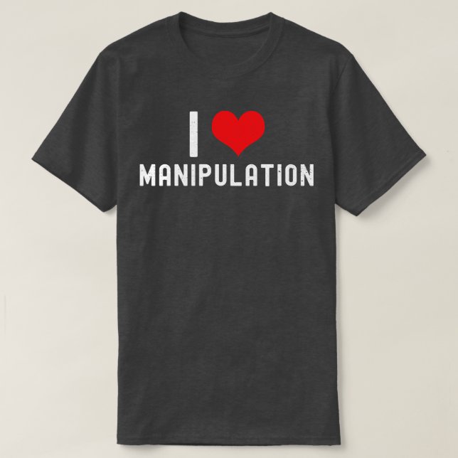I Love Manipulation T I Heart Manipulation Funny T T-Shirt (Design Front)