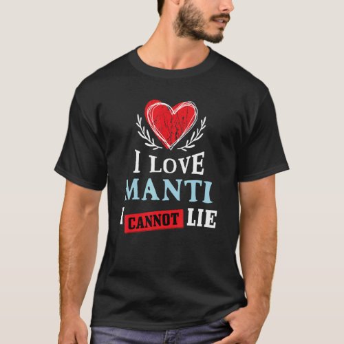 I Love Manti I Can Not Lie Food Humor Foodie Manty T_Shirt