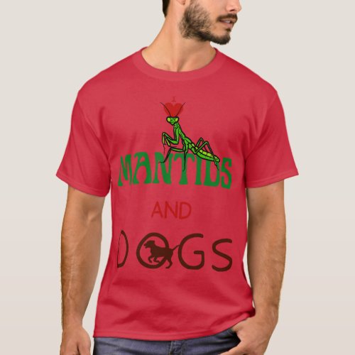 I Love Mantids And Dogs T_Shirt