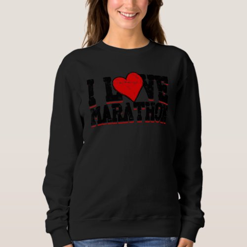 I Love Marathon  Sport Fun Run Sweatshirt
