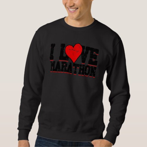 I Love Marathon  Sport Fun Run Sweatshirt