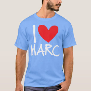 I Love Marc Name Personalized Men Guy BFF Friend H T-Shirt
