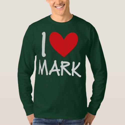 I Love Mark Name Personalized Men Guy BFF Friend T_Shirt