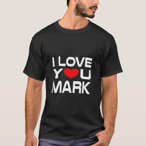I Love Mark Red Heart to say Honey I love you  T_Shirt