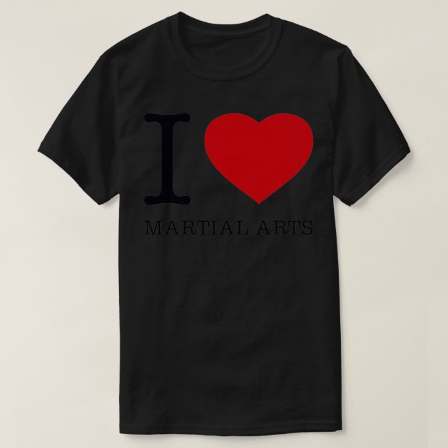 I LOVE MARTIAL ARTS T-Shirt (Design Front)