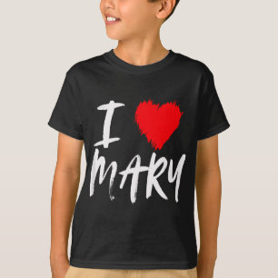 I Love Mary Daughter Mom Wife Girlfriend Valentine T-Shirt