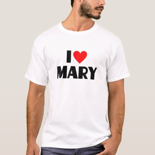 I Love Mary _ I Heart Mary T_Shirt