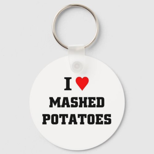 I love Mashed Potatoes Keychain