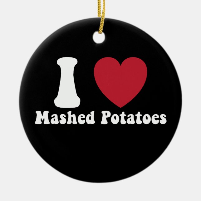 I Love Mashed Potatoes Thanksgiving Dinner Gift Ceramic Ornament (Front)