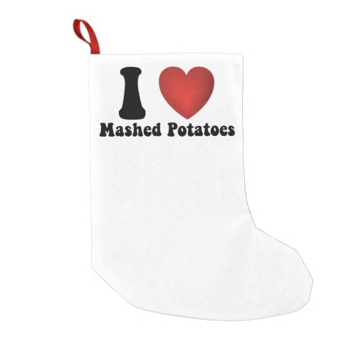 I Love Mashed Potatoes Thanksgiving Dinner Gift Small Christmas Stocking