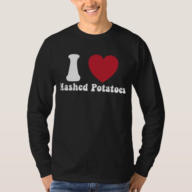 I Love Mashed Potatoes Thanksgiving Dinner Gift T-Shirt (Front)