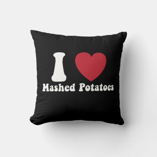 I Love Mashed Potatoes Thanksgiving Dinner Gift Throw Pillow