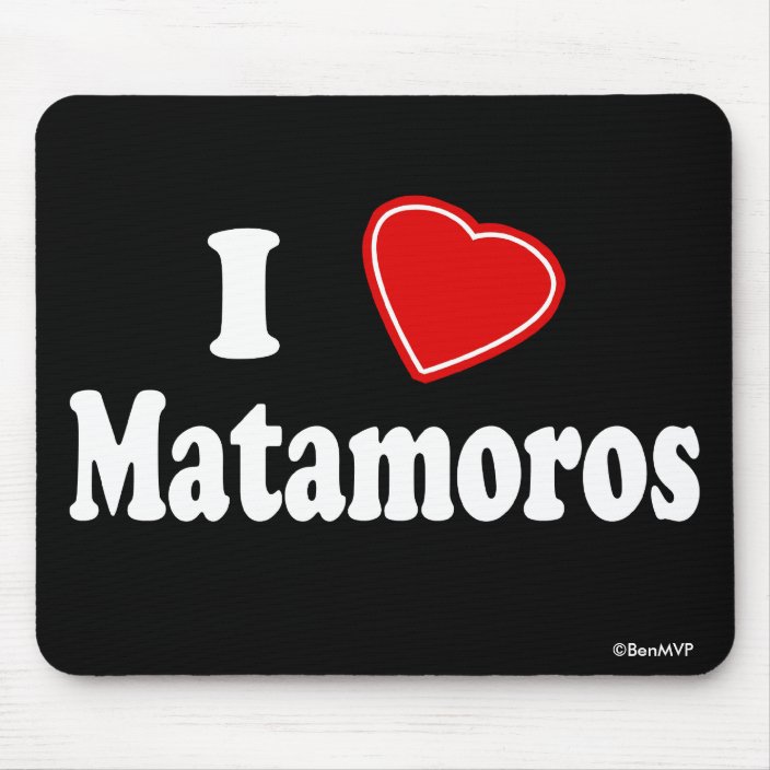 I Love Matamoros Mousepad
