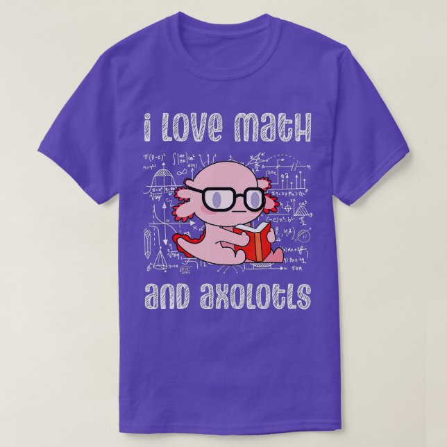 I Love Math And Axolotls Shirt Funny Axolotl Math  (Design Front)