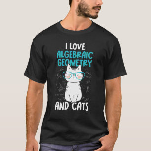 I Love Math and Cats Algebraic Geometry 1 T-Shirt
