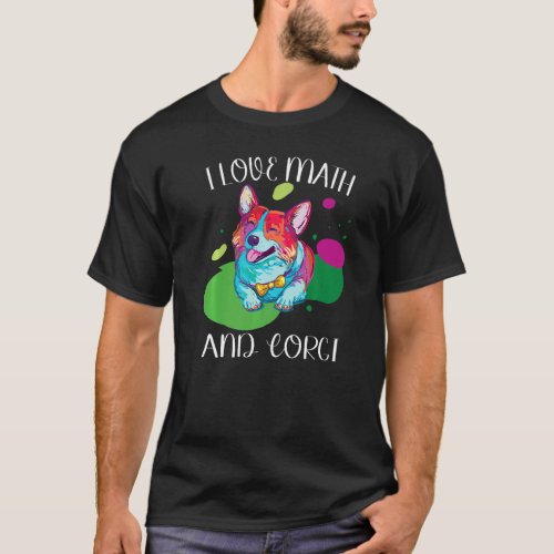 I Love Math and corgi fluff dog Breed pet school T-Shirt