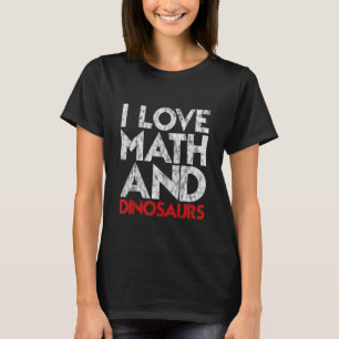 I Love Math And Dinosaurs T-Shirt