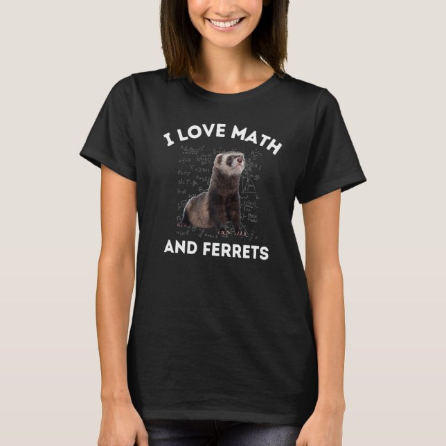 I Love Math and Ferrets Weasel Lover Algebra STEM  T-Shirt (Front)