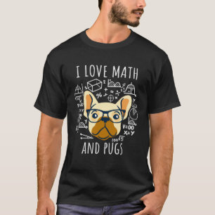 I Love Math And Pugs Pug Dog T-Shirt