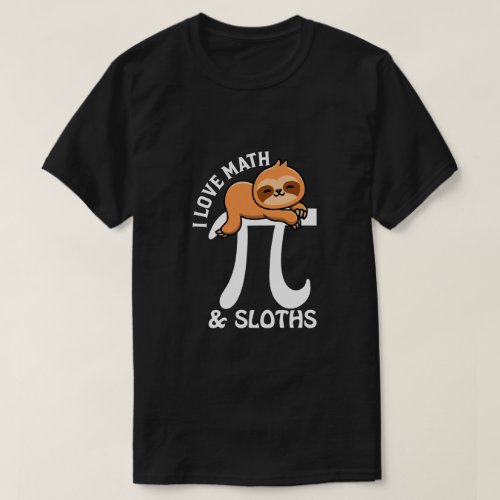 I love math and sloths 314 Pi Day Math geek nerd  T_Shirt