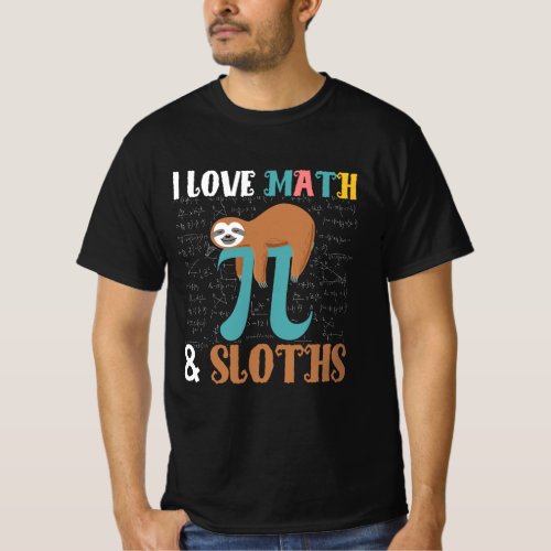 I Love Math And Sloths For Math Enthusiasts Pi Day T_Shirt