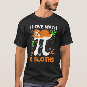 I Love Math And Sloths Sloth Math Teacher Pi Day T-Shirt