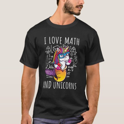 I Love Math And Unicorns Funny Unicorn Lover Gift T_Shirt