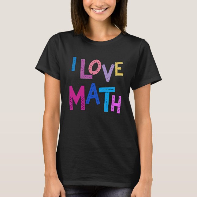 I Love Math Funny Mathematics Kids Womens Girls Sc T-Shirt (Front)