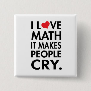 I love math, it makes people cry button