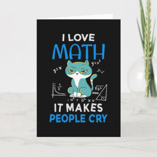 I Love Math It Makes People Cry Card