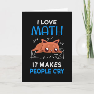 I Love Math It Makes People Cry Card