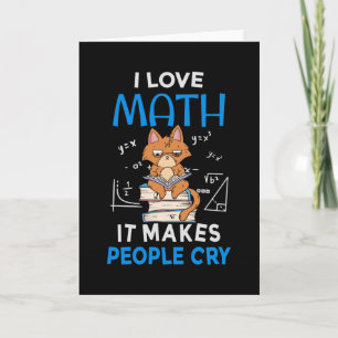 I Love Math It Makes People Cry Card