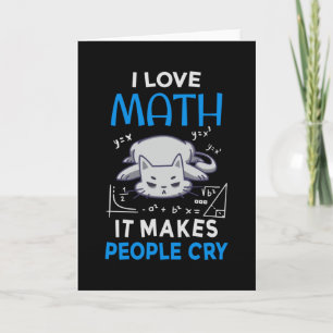 I Love Math It Makes People Cry Card