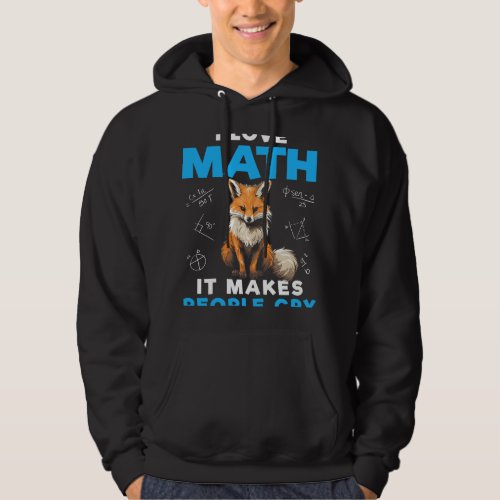 I Love Math It Makes People Cry Funny Math Fox Hoodie