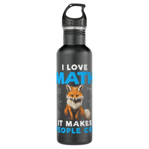 I Love Math It Makes People Cry Funny Math Fox Stainless Steel Water Bottle