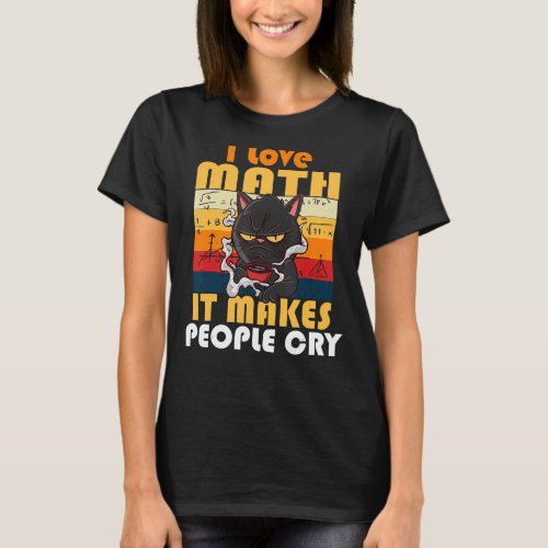 I Love Math It Makes People Cry Grumpy  Cat 3 T_Shirt