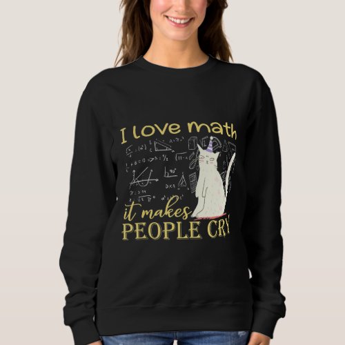 I Love Math It Makes People Cry Grumpy  Cat Sweatshirt
