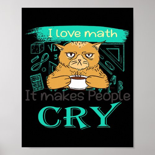 I Love Math It Makes People Cry Grumpy Funny Cat Poster