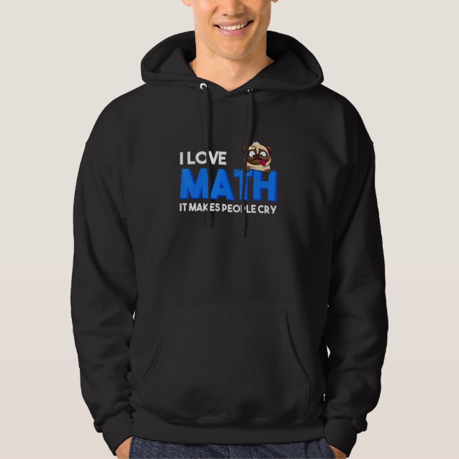 I Love Math It Makes People Cry Math Dog Funny Stu Hoodie (Front)